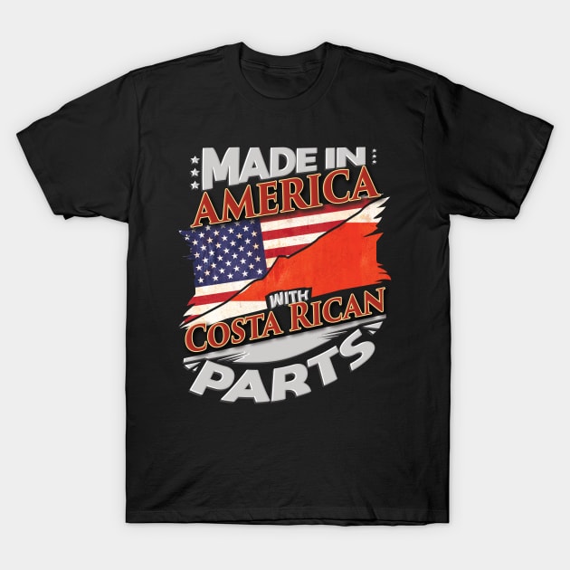 Made In America With Costa Rican Parts - Gift for Costa Rican From Costa Rica T-Shirt by Country Flags